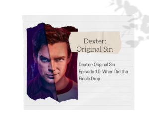 Dexter Original Sin Episode 10 Release Date & Time Explained