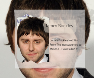 James Buckley Net Worth 2025: From The Inbetweeners to Millions – How He Did It!