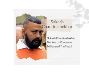 Sukesh Chandrashekhar Net Worth 2025: Conman or Millionaire? The Truth!