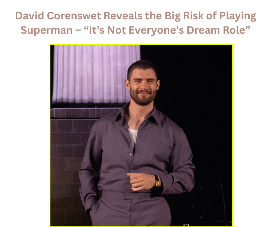 David Corenswet Reveals the Big Risk of Playing Superman – “It’s Not Everyone’s Dream Role”